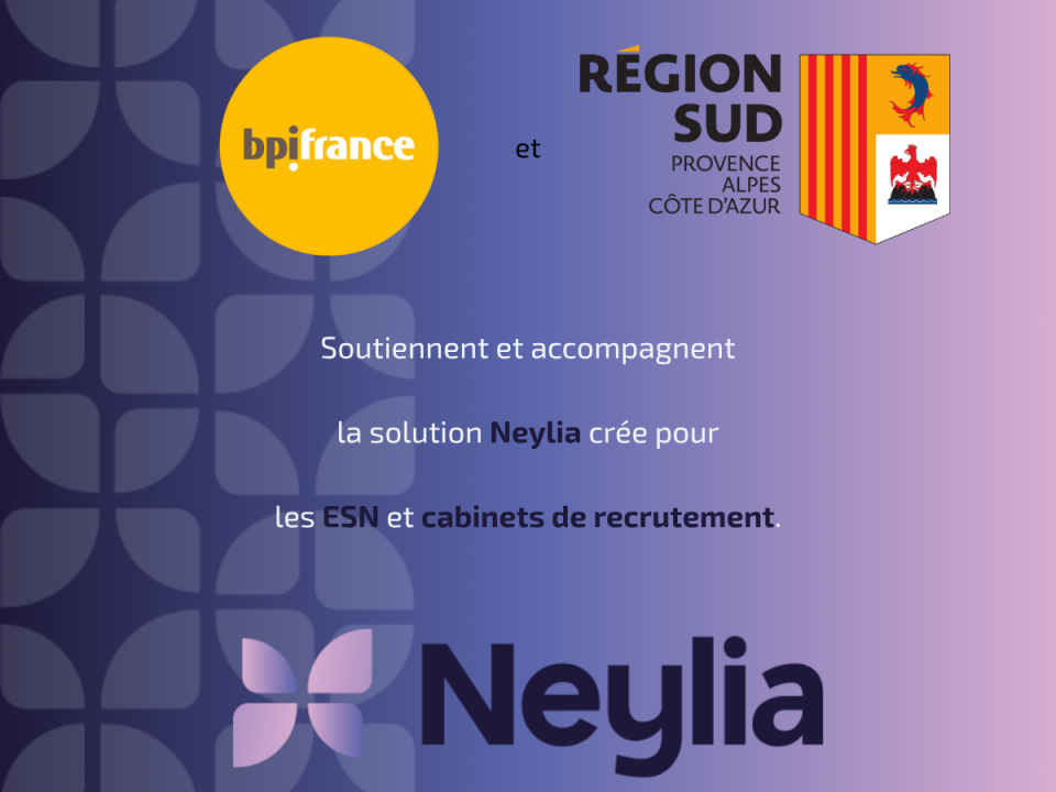 Bpifrance et la Région SUD outiennent et accompagne la solution Neylia crée pour les ESN et cabinets de recrutement.